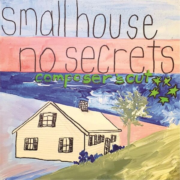 Cover art for Small House No Secrets (Composer's Cut)
